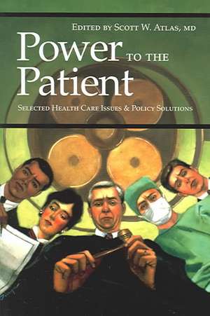 Power to the Patient: Selected Health Care Issues and Policy Solutions de Scott W. Atlas MD