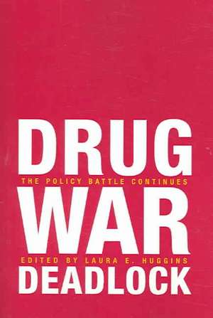 Drug War Deadlock: The Policy Battle Continues de Laura E. Huggins