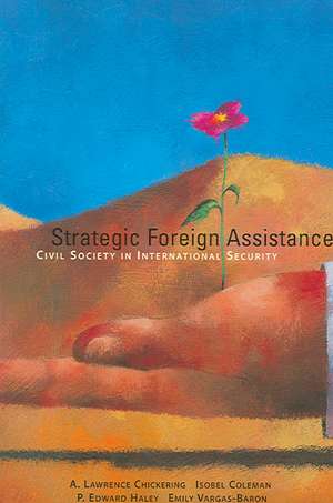 Strategic Foreign Assistance: Civil Society in International Security de A. Lawrence Chickering