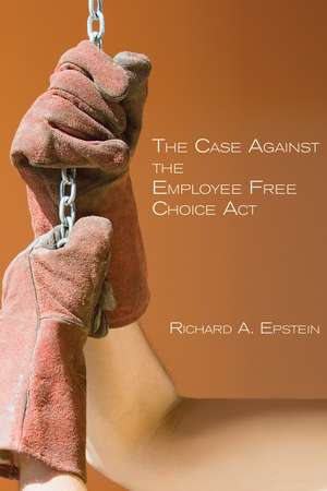 The Case Against the Employee Free Choice ACT: Steps Toward a World Free of Nuclear Weapons de Richard A. Epstein