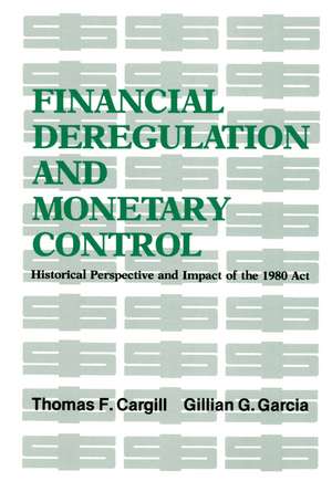 Financial Deregulation and Monetary Control: Historical Perspective and Impact of the 1980 Act de Thomas F. Cargill