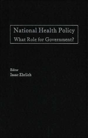 National Health Policy: What Role for Government? de Isaac Ehrlich