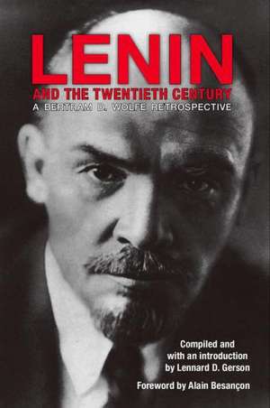 Lenin and the Twentieth Century: A Bertram D. Wolfe Retrospective de Lennard Gerson