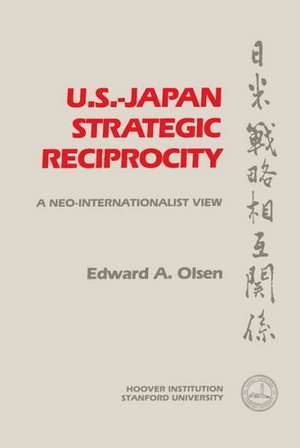 U.S.- Japan Strategic Reciprocity: The Postpresidential Years, 1933-1964 de Edward A. Olsen