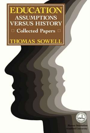 Education: Assumptions versus History: Collected Papers de Thomas Sowell