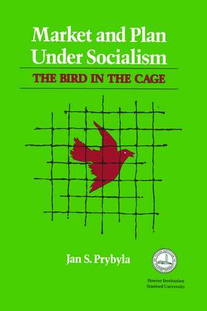 Market and Plan under Socialism: The Bird in the Cage de Jan S. Prybyla