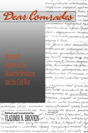 Dear Comrades: Menshevik Reports on the Bolshevik Revolution and the Civil War de Vladir Brovkin