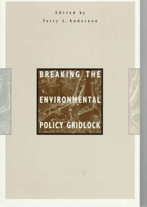 Breaking Environment Policy Gridlock: A Six-Country Study 1970-1991 de Terry L Anderson