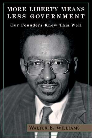 More Liberty Means Less Government: Our Founders Knew This Well de Walter E. Williams