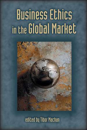 Business Ethics in the Global Market de Tibor R. Machan