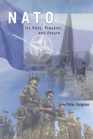 NATO: Its Past, Present, and Future de Peter Duignan