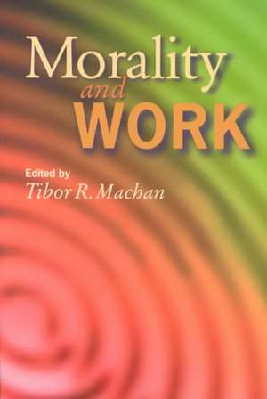 Morality and Work de Tibor R. Machan