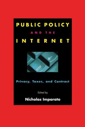 Public Policy and the Internet: Privacy, Taxes, and Contract de Nicholas Imparato