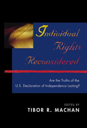 Individual Rights Reconsidered: Are the Truths of the U.S. Declaration of Independence Lasting? de Tibor R. Machan