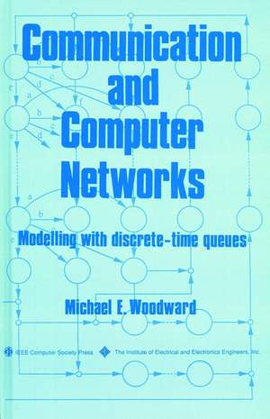 Communication and Computer Networks – Modelling with Discrete–Time Queues de ME Woodward