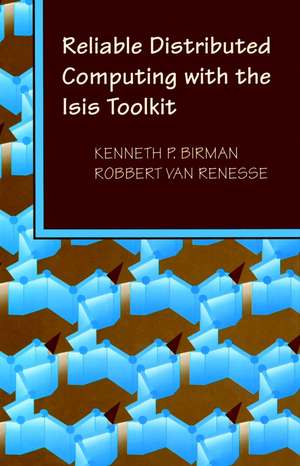 Reliable Distributed Computing with the Isis Toolkit de KP Birman