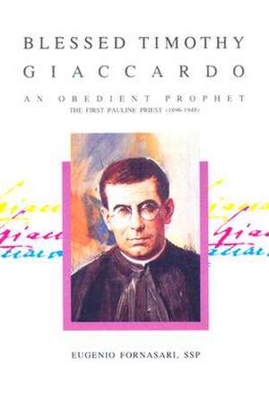 Blessed Timothy Giaccardo: The First Pauline Priest (1896-1948) de Eugenio Fornasari