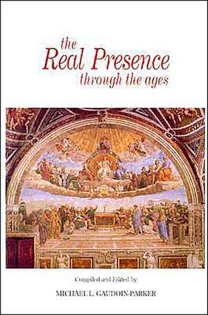 The Real Presence Through the Ages de Michael L. Gaudoin-Parker