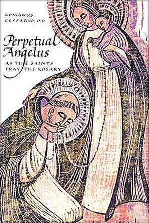 Perpetual Angelus: As the Saints Pray the Rosary de Romanus Cessario