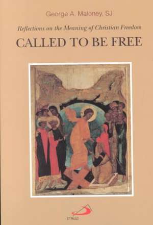 Called to Be Free: Reflections on the Meaning of Christian Freedom de George A. Maloney