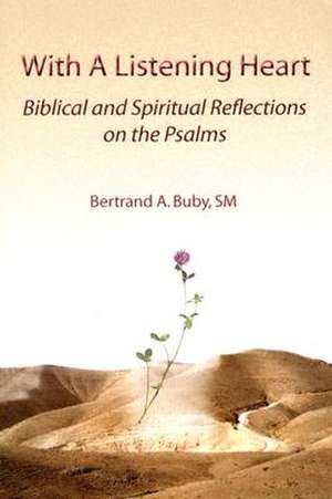 With a Listening Heart: Biblical and Spiritual Reflections on the Psalms de Bertrand Buby