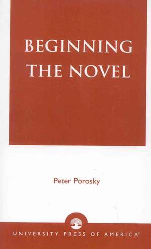 Beginning the Novel de Peter H. Porosky