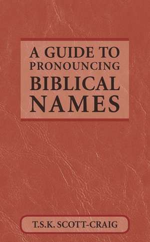 Guide to Pronouncing Biblical Names de Craig Scott T S K