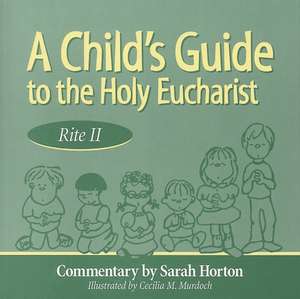 Child's Guide to the Holy Eucharist de Sarah Horton