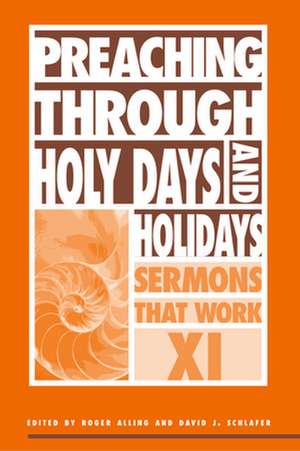 Preaching Through Holy Days and Holidays: Sermons That Work Series XI de Karin M. Degraw