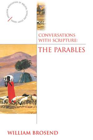 Conversations with Scripture: The Parables de William Brosend