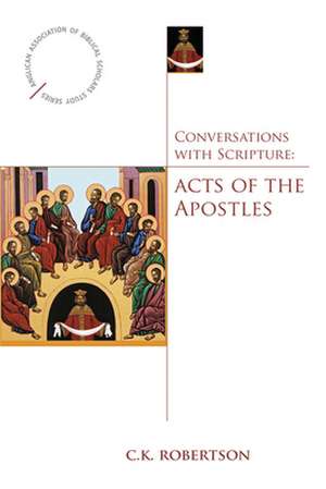 Conversations with Scripture: Acts of the Apostles de C. K. Robertson