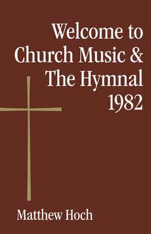 Welcome to Church Music & the Hymnal 1982 de Matthew Hoch