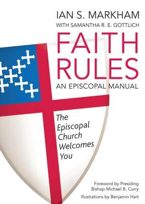 Faith Rules: An Episcopal Manual de Very Markham, Ian S.