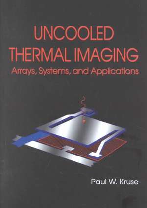 Uncooled Thermal Imaging Arrays Systems and Applications: "" de PAUL W. KRUSE