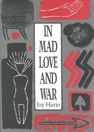 In Mad Love and War de Joy Harjo