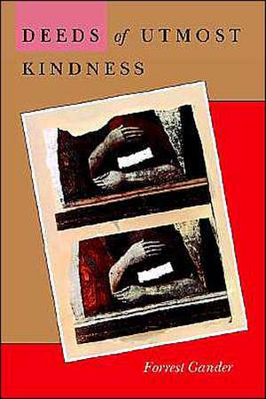 Deeds of Utmost Kindness de Forrest Gander