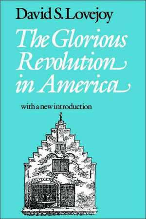 The Glorious Revolution in America de David S. Lovejoy