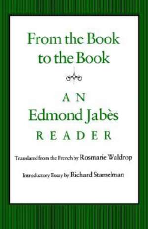 From the Book to the Book: An Edmond Jab S Reader de Edmond Jabes