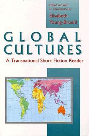 Global Cultures: A Transnational Short Fiction Reader de Elisabeth Young-Bruehl