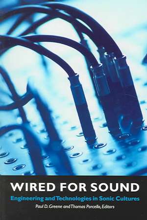 Wired for Sound: Engineering and Technologies in Sonic Cultures de Paul D. Greene