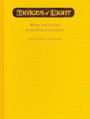 Traces of Light: Absence and Presence in the Work of Loie Fuller de Ann Cooper Albright