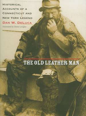 The Old Leather Man: Historical Accounts of a Connecticut and New York Legend de Dan DeLuca