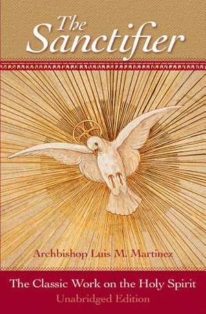 The Sanctifier: The Classic Work on the Holy Spirit de Luis M. Martinez