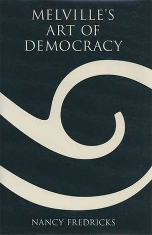 Melville's Art of Democracy de Nancy Fredricks