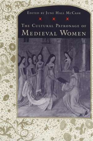 Cultural Patronage of Medieval Women de June Hall McCash