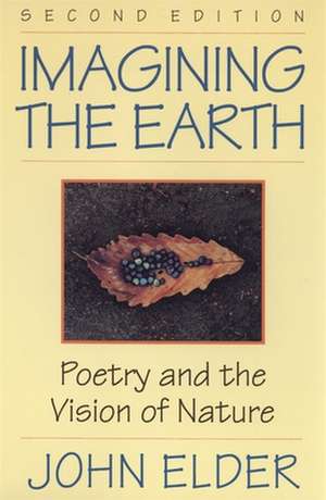 Imagining the Earth: Poetry and the Vision of Nature, 2nd Ed. de John Elder