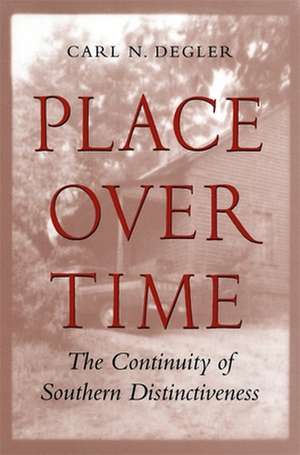 Place Over Time the Continuity of Southern Distinctiveness de Carl N. Degler