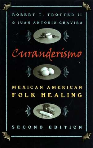 Curanderismo: Mexican American Folk Healing, 2nd Ed. de Robert T. Trotter