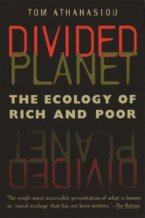 Divided Planet: The Ecology of Rich and Poor de Tom Athanasiou