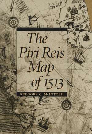 The Piri Reis Map of 1513 de Gregory C. McIntosh